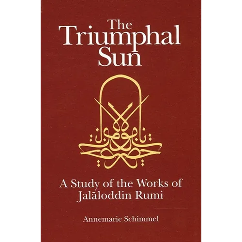 The Triumphal Sun: A Study of the Works of Jalāloddin Rumi - Paperback