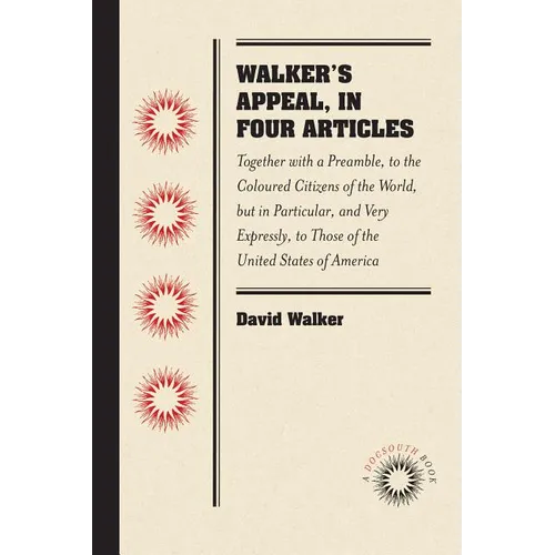 Walker's Appeal, in Four Articles: Together with a Preamble, to the Coloured Citizens of the World, But in Particular, and Very Expressly, to Those of - Paperback