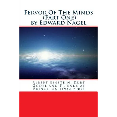 Fervor Of The Minds: Albert Einstein, Kurt Godel and Friends at Princeton (1942-2007) - Paperback