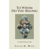 To Whom Do You Belong: A Family Historian's Tale - Paperback