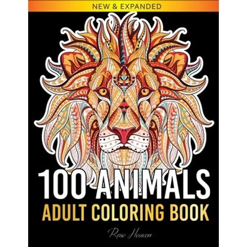 100 Animals Adult Coloring Book: Over 100 One Sided Animal Designs for Easy Relaxation and Stress Relieving (Rose Heaven Coloring Book Volume 2) - Paperback