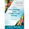 Overcoming Your Child's Fear of Dogs: A Step-by-Step Guide for Parents - Paperback
