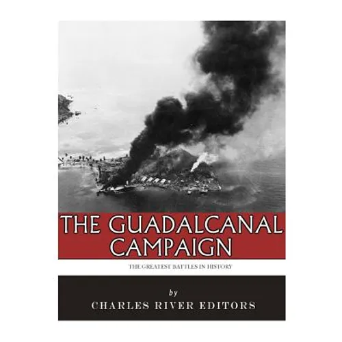 The Greatest Battles in History: The Guadalcanal Campaign - Paperback
