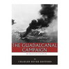 The Greatest Battles in History: The Guadalcanal Campaign - Paperback