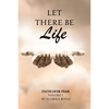 Let There Be Life: Faith Over Fear Vol. I - Paperback