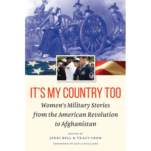 It's My Country Too: Women's Military Stories from the American Revolution to Afghanistan - Hardcover