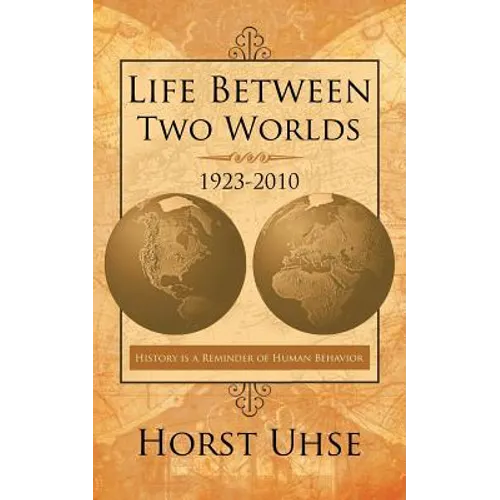Life Between Two Worlds 1923-2010: History Is a Reminder of Human Behavior - Paperback
