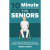 10-Minute Chair Exercises for Seniors; 7 Simple Workout Routines for Each Day of the Week. 70+ Illustrated Exercises with Video demos for Cardio, Core - Hardcover