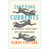 Shifting Currents: A World History of Swimming - Hardcover