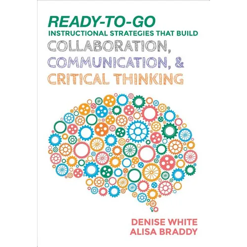 Ready-to-Go Instructional Strategies That Build Collaboration, Communication, and Critical Thinking - Paperback