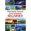 Shamanic Secrets Lost Wisdom Regained: Shamans and Healers Through Robert Shapiro Bring Back Lost Wisdom - Hardcover