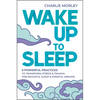 Wake Up to Sleep: 5 Powerful Practices to Transform Stress and Trauma for Peaceful Sleep and Mindful Dreams - Paperback