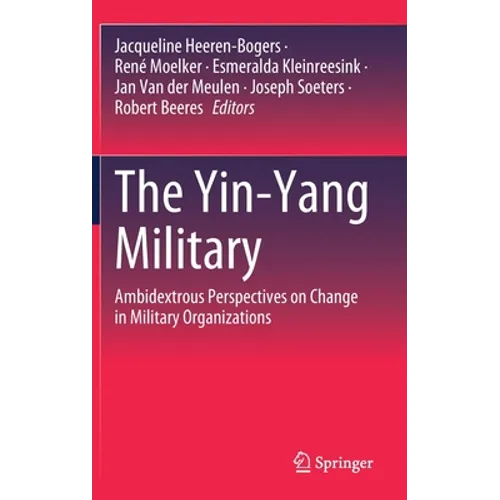The Yin-Yang Military: Ambidextrous Perspectives on Change in Military Organizations - Hardcover