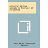 A History Of The Society Of The Sons Of St. George - Paperback