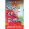 Get Your Sh*t Together: GOODBYE Fear, Resentment, and Failure HELLO Healing, Freedom, and Empowerment: GOODBYE Fear, Resentment, and Failure HELLO Hea - Hardcover