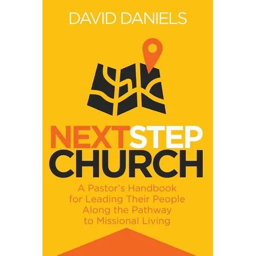 Next Step Church: A Pastor's Handbook for Leading Their People Along the Pathway to Missional Living - Paperback