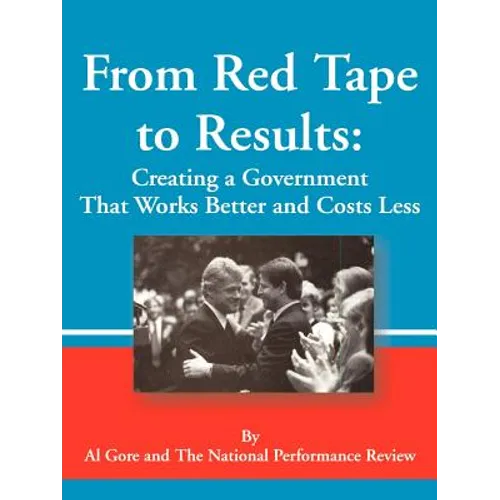 From Red Tape to Results: Creating a Government That Works Better and Costs Less - Paperback