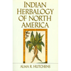 Indian Herbalogy of North America: The Definitive Guide to Native Medicinal Plants and Their Uses - Paperback
