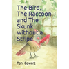 The Bird, The Raccoon and The Skunk without a Stripe - Paperback
