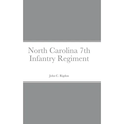 Historical Sketch And Roster Of The North Carolina 7th Infantry Regiment - Hardcover