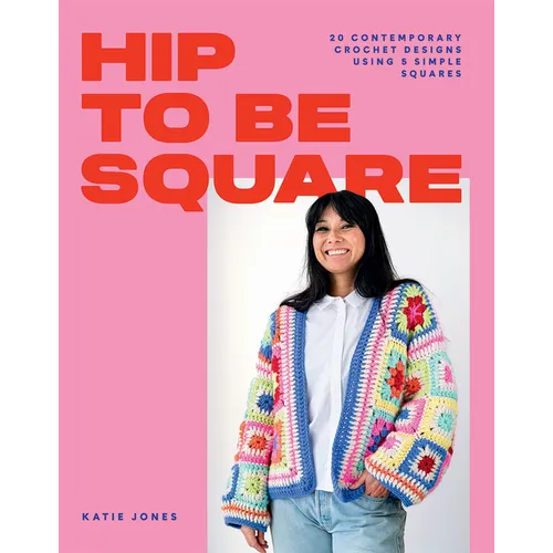 Hip to Be Square: 20 Contemporary Crochet Designs Using 5 Simple Squares - Paperback