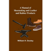 A Manual of Shoemaking and Leather and Rubber Products - Paperback