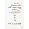 Through the Language Glass: Why the World Looks Different in Other Languages - Paperback