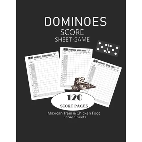 Dominoes Score Sheets Game: Maxican Train - Chicken Foot Game Score Sheets - Record Keeper Book - Scorekeeping Pads - Scoring Sheet - For Gifts 8. - Paperback