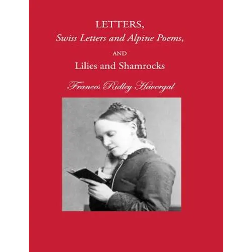 Letters, Swiss Letters and Alpine Poems, and Lilies and Shamrocks - Paperback