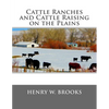 Cattle Ranches and Cattle Raising on the Plains - Paperback