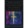 Delivered from the Elements of the World: Atonement, Justification, Mission - Paperback