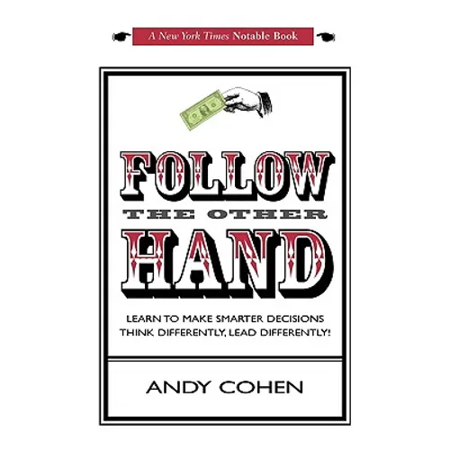 Follow The Other Hand: Learn to Make Smarter Decisions Think Differently, Lead Differently! - Paperback