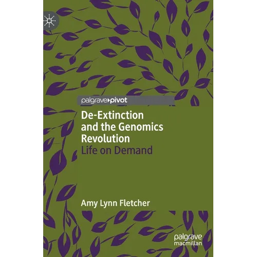 De-Extinction and the Genomics Revolution: Life on Demand - Hardcover