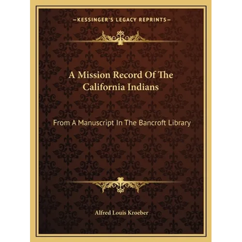 A Mission Record Of The California Indians: From A Manuscript In The Bancroft Library - Paperback
