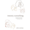 twenty something: the things you wish someone told you about your twenties, from one gal to another - Paperback