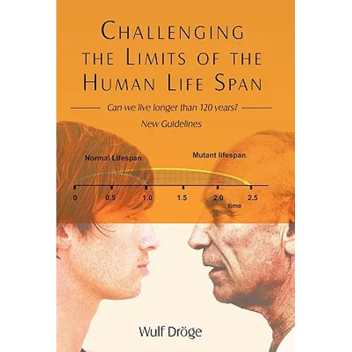 Challenging the Limits of the Human Life Span: - Can We Live Longer Than 120 Years - New Guidelines - Paperback