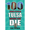 100 Things to Do in Tulsa Before You Die - Paperback