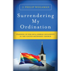 Surrendering My Ordination: Standing Up for Gay and Lesbian Inclusivity in the United Methodist Church - Paperback