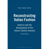Reconstructing Italian Fashion: America and the Development of the Italian Fashion Industry - Paperback