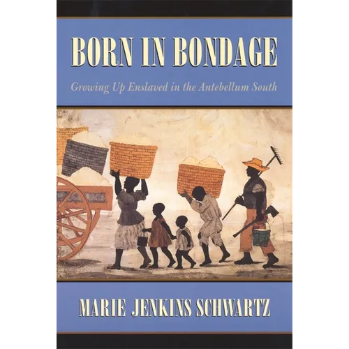Born in Bondage: Growing Up Enslaved in the Antebellum South - Paperback