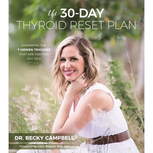 The 30-Day Thyroid Reset Plan: Disarming the 7 Hidden Triggers That Are Keeping You Sick - Paperback