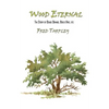 Wood Eternal: The Story of Osage Orange, Bois d'Arc, etc. - Paperback