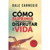 Cómo Suprimir Las Preocupaciones Y Disfrutar de la Vida / How to Stop Worrying and Start Living - Paperback