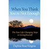 When You Think You're Not Enough: The Four Life-Changing Steps to Loving Yourself (Gift for Women, Motivational Book, and Fans of Never Good Enough or - Paperback