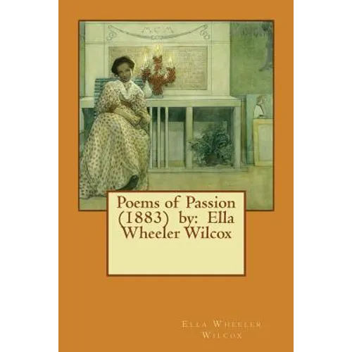 Poems of Passion (1883) by: Ella Wheeler Wilcox - Paperback