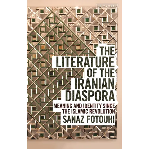 The Literature of the Iranian Diaspora: Meaning and Identity Since the Islamic Revolution - Paperback