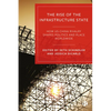 Rise of the Infrastructure State: How Us-China Rivalry Shapes Politics and Place Worldwide - Paperback