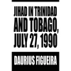 Jihad in Trinidad and Tobago, July 27, 1990 - Paperback