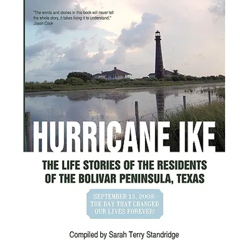 Hurricane Ike: The Life Stories of the Residents of the Bolivar Peninsula, Texas: September 13, 2008: The Day That Changed Our Lives - Paperback