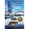 Going Feral: Field Notes on Wonder and Wanderlust - Paperback